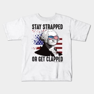 Stay strapped or get clapped George Washington 4th of july Kids T-Shirt